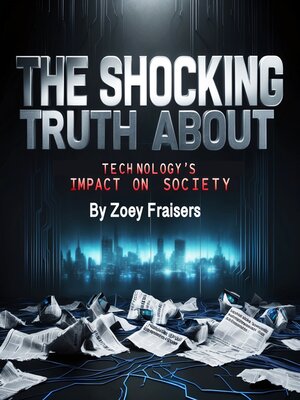 cover image of The Shocking Truth about Technology's Impact on Society